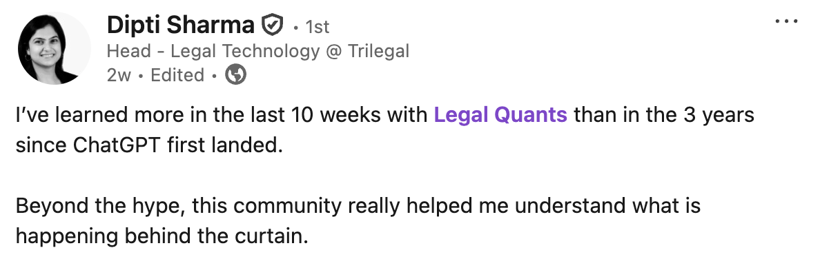 Dipti Sharma, Head of Legal Technology: I've learned more in the last 10 weeks with Legal Quants than in the 3 years since ChatGPT first landed.